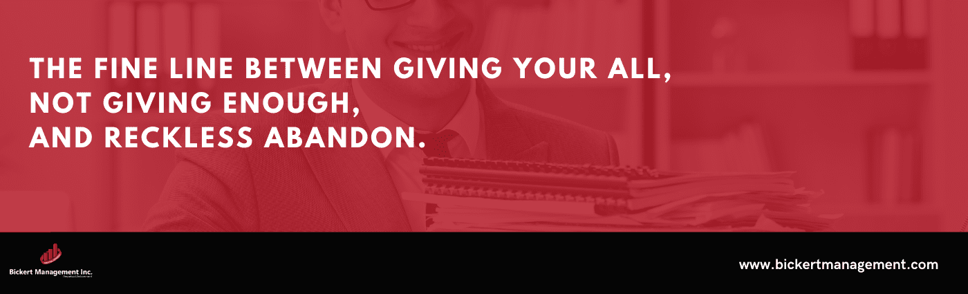 The Fine Line Between Giving Your All, Not Giving Enough, and Reckless Abandon